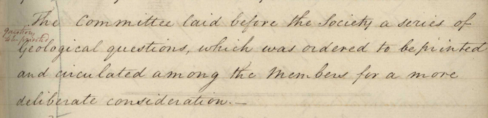 Reference to the printing and circulation of the Society’s first official publication ‘Geological Inquiries’ in the first minute book, 5 February 1808. Ref: GSL/OM/1/1.