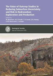 The Value of Outcrop Studies in Reducing Subsurface Uncertainty and Risk in Hydrocarbon Exploration and Production